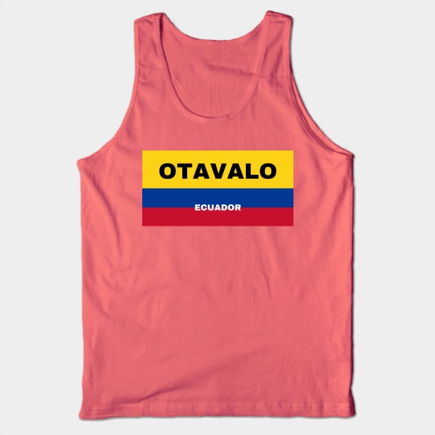 Otavalo City in Ecuadorian Flag Colors Tank Top by aybe7elf